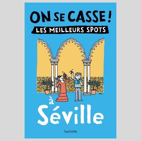Guide On se casse ! Les meilleurs spots à Séville