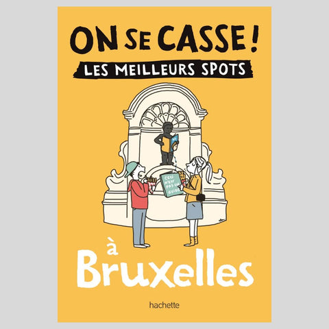 Guide On se casse ! Les meilleurs spots à Bruxelles