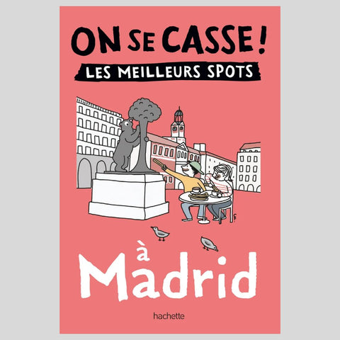 Guide On se casse ! Les meilleurs spots à Madrid