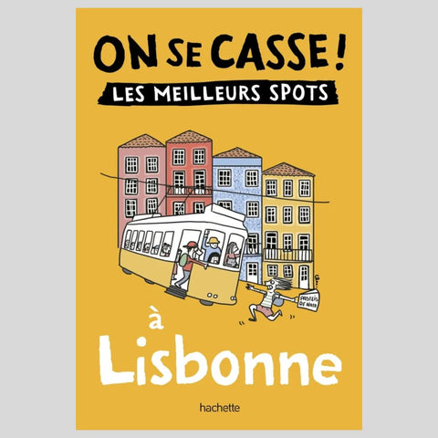 Guide On se casse ! Les meilleurs spots à Lisbonne