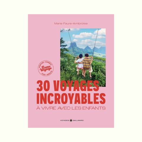 30 voyages incroyables à vivre avec les enfants