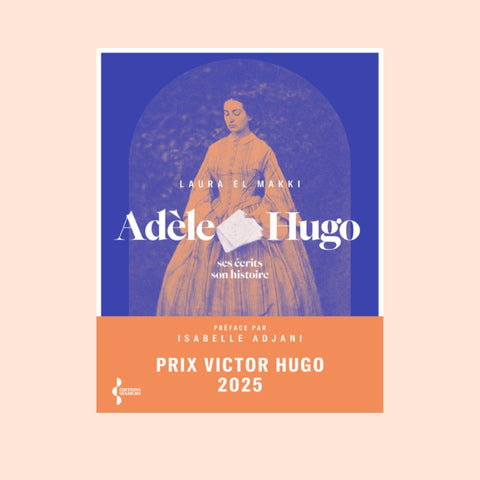 Adèle Hugo - ses écrits, son histoire